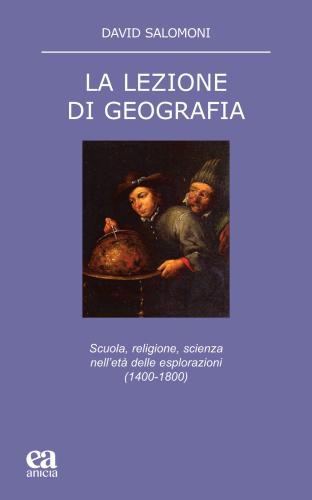 La Lezione Di Geografia. Scuola, Religione, Scienza Nell'et Delle Esplorazioni (1400-1800)