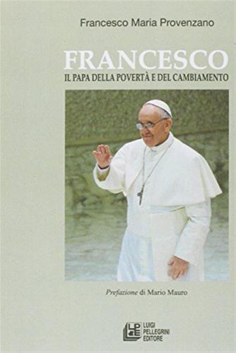 Francesco. Il Papa Della Povert E Del Cambiamento