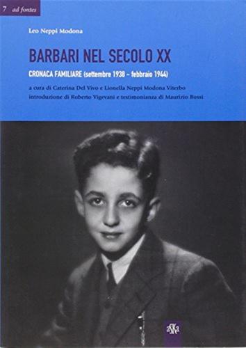 Barbari Nel Secolo Xx. Cronaca Familiare (settembre 1938-febbraio 1944)