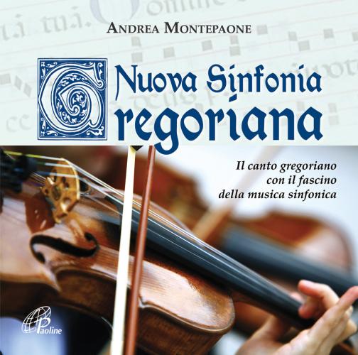 Nuova Sinfonia Gregoriana. Il Canto Gregoriano Con Il Fascino Della Musica Sinfonica