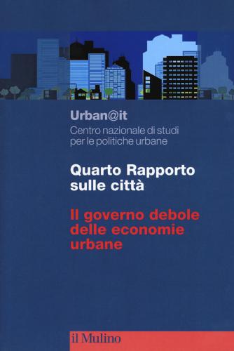 Quarto Rapporto Sulle Citt. Il Governo Debole Delle Economie Urbane