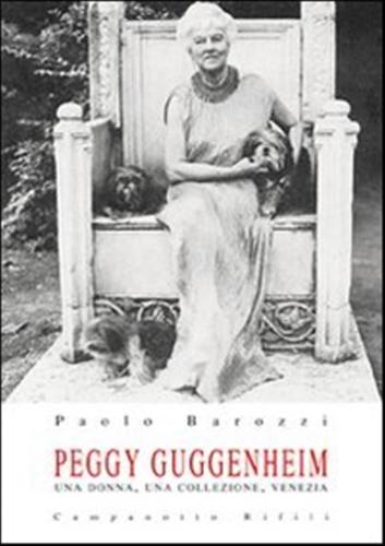 Peggy Guggenheim. Una Donna, Una Collezione, Venezia