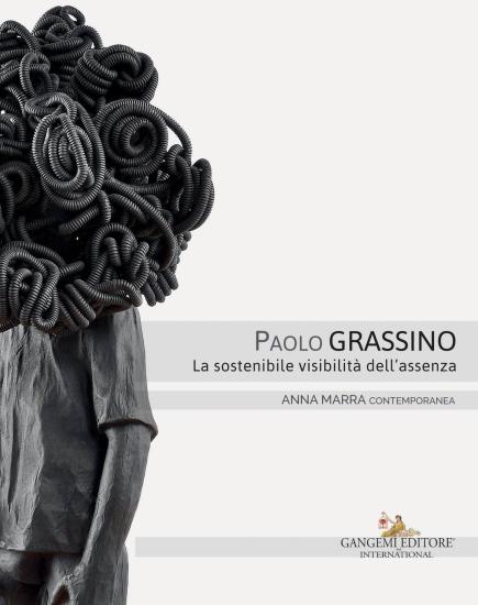Paolo Grassino. La sostenibile visibilit dell'assenza. Catalogo della mostra (Roma, 18 maggio-30 giugno 2017). Ediz. italiana e inglese