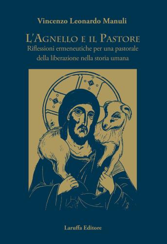 L'agnello E Il Pastore. Riflessioni Ermeneutiche Per Una Pastorale Della Liberazione Nella Storia Umana