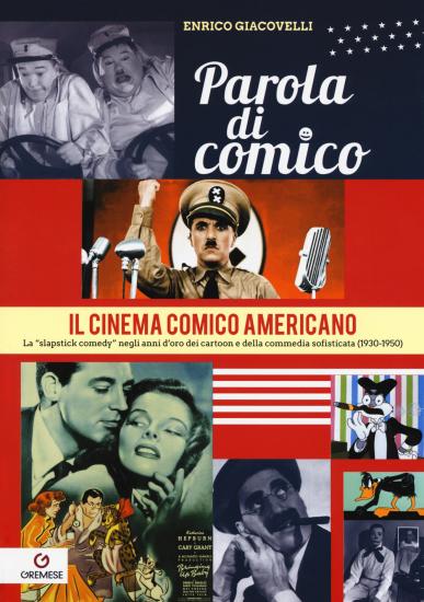 Parola di comico. Il cinema comico americano. La slapstick comedy negli anni d'oro dei cartoon e della commedia sofisticata (1930-1950). Vol. 3