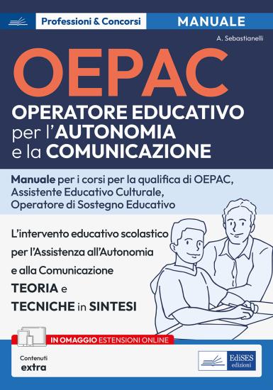 OEPAC. Operatore Educativo per l'Autonomia e la Comunicazione. Manuale per i corsi di qualifica di OEPAC, assistente educativo culturale, operatore di sostegno educativo. Con Contenuto digitale (fornito elettronicamente)