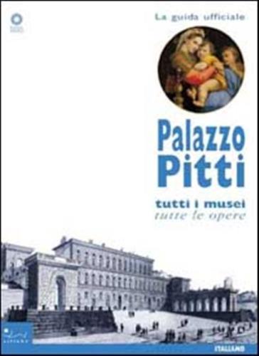 Palazzo Pitti. Tutti I Musei, Tutte Le Opere. Ediz. Illustrata