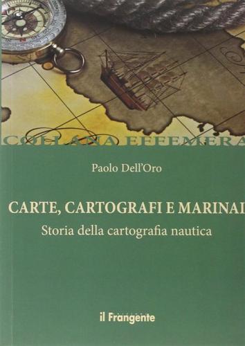 Carte, Cartografi E Marinai. Storia Della Cartografia Nautica