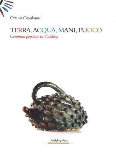 Terra, Acqua, Mani, Fuoco. Ceramica Popolare In Calabria