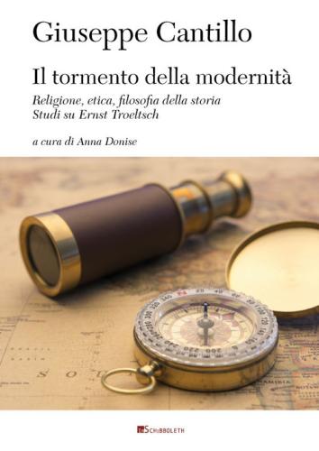 Il Tormento Della Modernit. Religione, Etica, Filosofia Dalla Storia. Studi Su Ernst Troeltsch