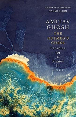 The Nutmeg's Curse: Parables For A Planet In Crisis