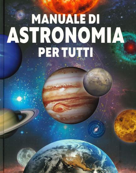 Manuale di astronomia per tutti. Ediz. illustrata