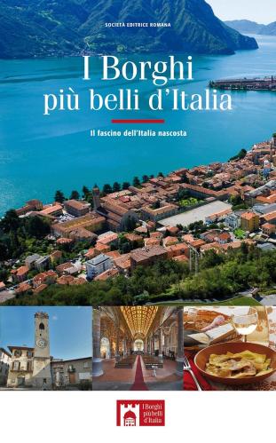 I Borghi Pi Belli D'italia. Il Fascino Dell'italia Nascosta. Guida 2017