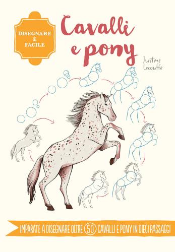 Cavalli E Pony. Disegnare  Facile. Ediz. A Colori