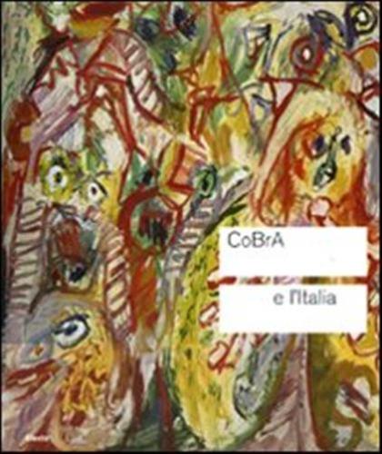 Cobra E L'italia. Catalogo Della Mostra (roma, 4 Novembre 2010-13 Febbraio 2011)