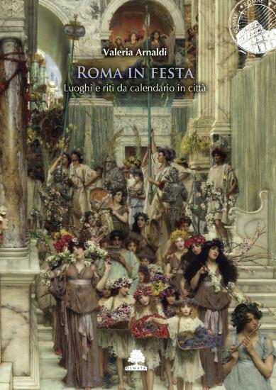 Roma in festa. Luoghi e riti da calendario in citt