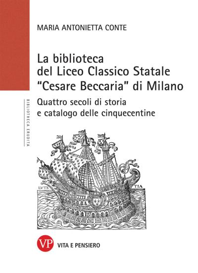 La Biblioteca del Liceo Classico Statale Cesare Beccaria di Milano. Quattro secoli di storia e catalogo delle cinquecentine