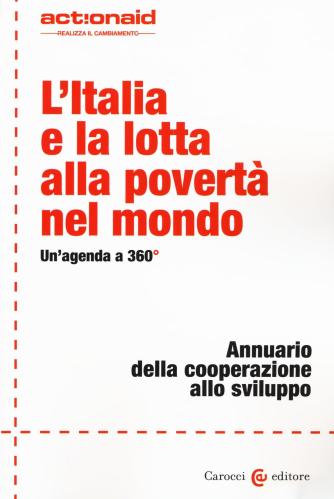 L'italia E La Lotta Alla Povert Nel Mondo. Un'agenda A 360. Annuario Della Cooperazione Allo Sviluppo