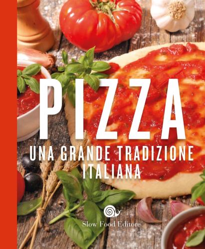 La Pizza. Una Grande Tradizione Italiana (edizione Per Autogrill E Opportunity)