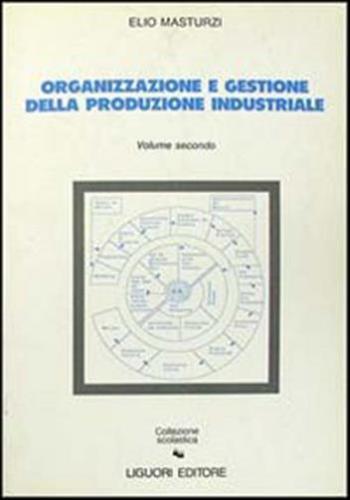 Organizzazione E Gestione Della Produzione Industriale. Vol. 2