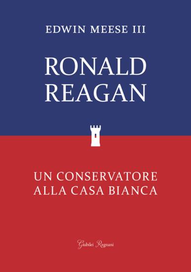 Ronald Reagan. Un conservatore alla Casa Bianca