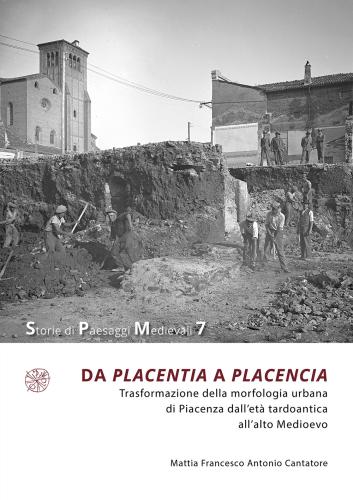 Da Placentia A Placencia. Trasformazione Della Morfologia Urbana Di Piacenza Dall'et Tardoantica All'alto Medioevo
