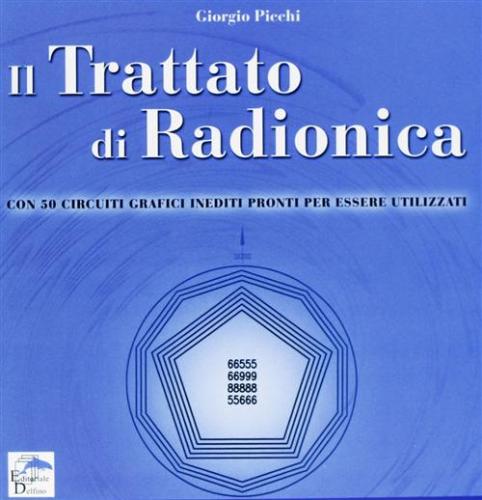 Il Trattato Di Radionica. Con 50 Circuiti Grafici Inediti Pronti Per Essere Utilizzati