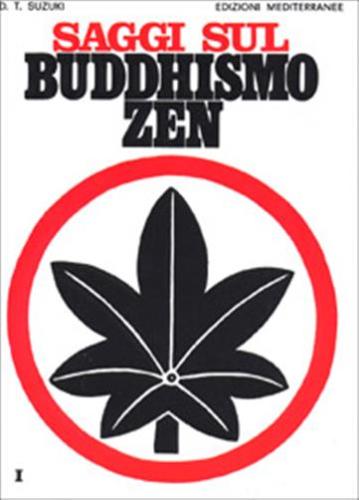 Saggi Sul Buddhismo Zen. Vol. 1 - Una Spiegazione Chiara E Precisa Dello Zen