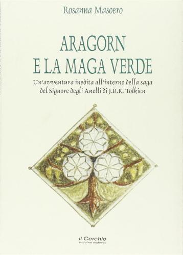 Aragorn E La Maga Verde. Un'avventura Indedita All'interno Della Saga Del Signore Degli Anelli