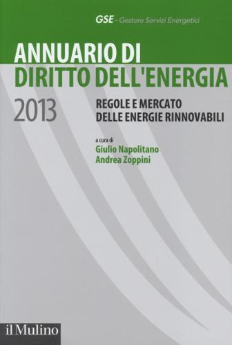 Annuario Di Diritto Dell'energia 2013. Regole E Mercato Delle Energie Rinnovabili