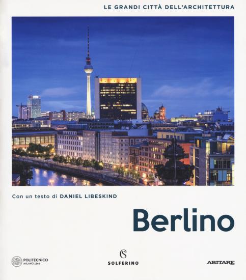 Berlino. Le grandi citt dell'architettura. Ediz. illustrata