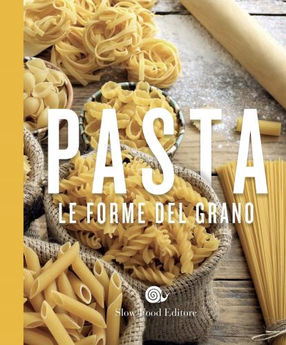Pasta. Le Forme Del Grano (edizione Per Autogrill E Opportunity)