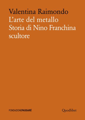 L'arte Del Metallo. Storia Di Nino Franchina Scultore