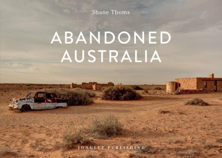 Abandoned Australia. Ediz. illustrata