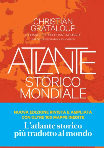 Atlante Storico Mondiale. La Storia Dell'umanit In 600 Mappe. Ediz. A Colori