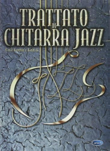 Trattato Di Chitarra Jazz. La Teoria E Gli Esercizi Fondamentali; Le Tecniche Avanzate E L'improvvisazione (spartiti Musicali)