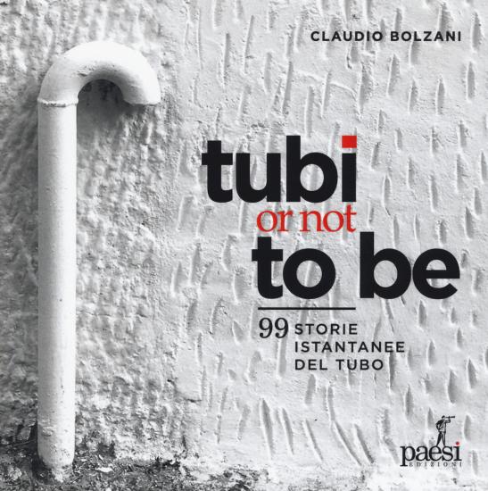 Tubi or not to be. 99 istantanee del tubo. Ediz. illustrata