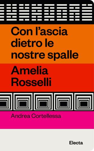 Con L'ascia Dietro Le Nostre Spalle. Amelia Rosselli