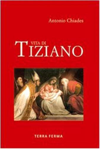 Vita Di Tiziano. Ediz. Illustrata