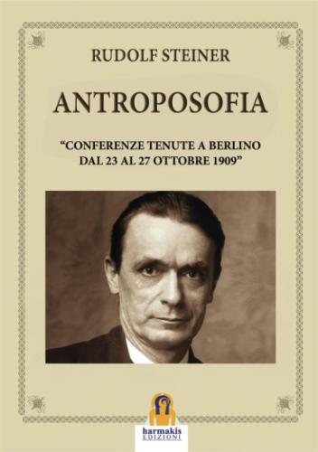 Antroposofia. conferenze Tenute A Berlino Dal 23 Al 27 Ottobre 1909