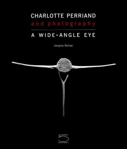 Charlotte Perriand And Photography. A Wide-angle Eye. Ediz. Illustrata