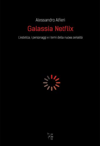 Galassia Netflix. L'estetica, I Personaggi E I Temi Della Nuova Serialit