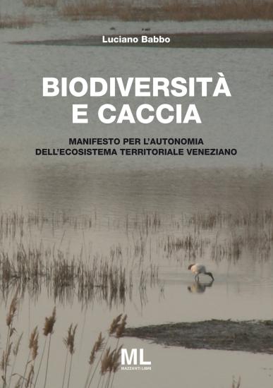 Biodiversit e caccia. Manifesto per l'autonomia dell'ecosistema territoriale veneziano