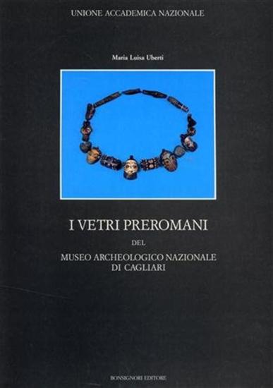 I vetri preromani del museo archeologico nazionale di Cagliari. Ediz. illustrata