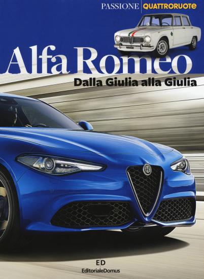 Alfa Romeo. Dalla Giulia alla Giulia. Ediz. a colori