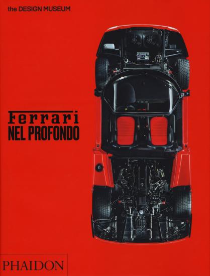 Ferrari nel profondo. Catalogo della mostra (Londra, 15 novembre 2017-15 aprile 2018). Ediz. illustrata