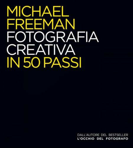 Fotografia Creativa In 50 Passi. Ediz. Illustrata