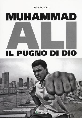 Muhammad Ali. Il Pugno Di Dio