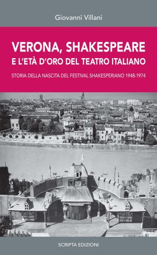 Verona, Shakespeare E L'et D'oro Del Teatro Romano. Storia Della Nascita Del Festival Shakesperiano (1948-1974)