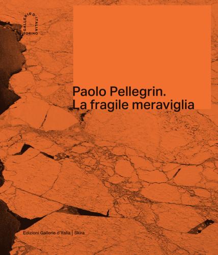 Paolo Pellegrin. La Fragile Meraviglia. Ediz. Italiana E Inglese